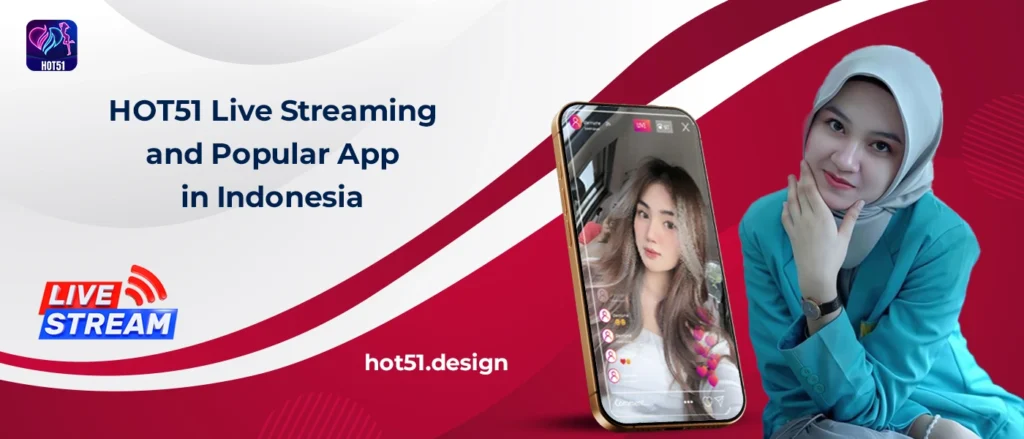 Hot51 Watch Daily Live Streams in Indonesia - Your Ultimate Entertainment Destination